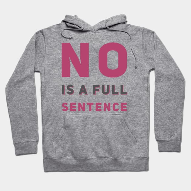 No is a full sentence No just no Just say no She is fierce Strong women Grl pwr Girls power Hoodie by BoogieCreates